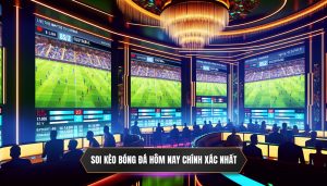 Soi kèo bóng đá hôm nay chính xác nhất